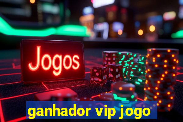 ganhador vip jogo